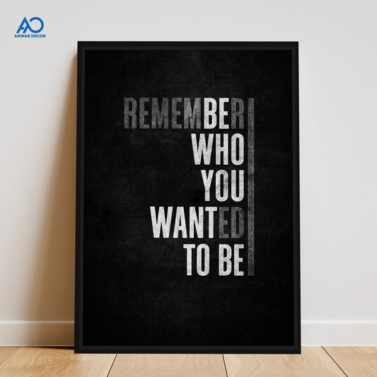 Remember Who You Wanted To Be Quote | Motivational Wall Frame - Anwar Decor
